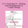 [Audio] CC15 Workshop 03 - Working with Disorganization in Couple Therapy: A PACT Perspective - Stan Tatkin