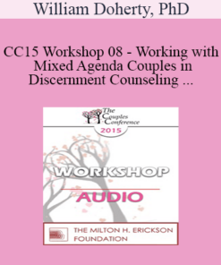 [Audio] CC15 Workshop 08 - Working with Mixed Agenda Couples in Discernment Counseling - William Doherty