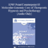 [Audio] EP05 Point/Counterpoint 03 - Molecular-Genomic Core of Therapeutic Hypnosis and Psychotherapy - Ernest Rossi