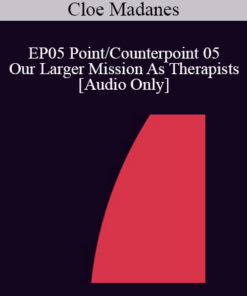 [Audio] EP05 Point/Counterpoint 05 - Our Larger Mission As Therapists - Cloe Madanes