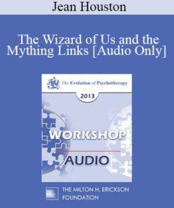 [Audio] EP13 Workshop 08 - The Wizard of Us and the Mything Links - Jean Houston