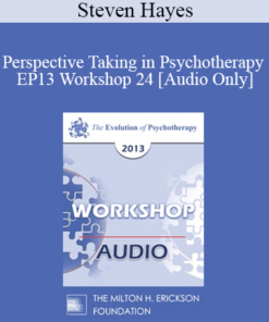 [Audio] EP13 Workshop 24 - Perspective Taking in Psychotherapy - Steven Hayes