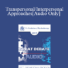 [Audio] EP17 Great Debates 03 - Transpersonal/Interpersonal Approaches - Jean Houston