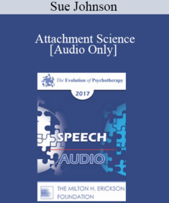 [Audio] EP17 Speech 02 - Attachment Science: The Platform for Psychotherapy in the 21st Century - Sue Johnson