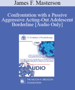 [Audio] EP85 Clinical Presentation 12 - Confrontation with a Passive Aggressive Acting-Out Adolescent Borderline - James F. Masterson
