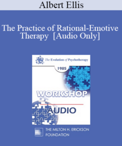 [Audio] EP85 Workshop 21 - The Practice of Rational-Emotive Therapy - Albert Ellis