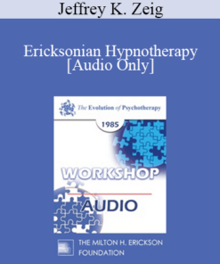 [Audio] EP85 Workshop 26 - Ericksonian Hypnotherapy - Jeffrey K. Zeig