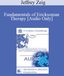 [Audio] EP90 Workshop 33 - Fundamentals of Ericksonian Therapy - Jeffrey Zeig
