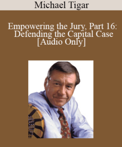 [Audio] Michael Tigar - Empowering the Jury, Part 16: Defending the Capital Case