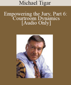 [Audio] Michael Tigar - Empowering the Jury, Part 6: Courtroom Dynamics
