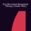 [Audio] IC07 Practice Development Workshop 12 - Eye Movement Integration Therapy - Danie Beaulieu