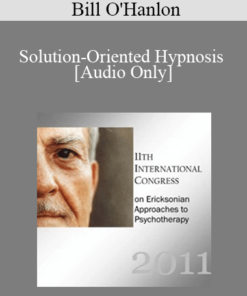 [Audio] IC11 Clinical Demonstration 05 - Solution-Oriented Hypnosis - Bill O'Hanlon