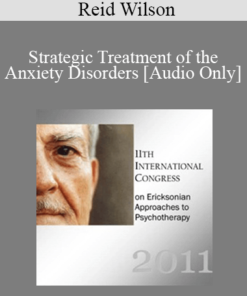[Audio] IC11 Pre-Conference 03 - Strategic Treatment of the Anxiety Disorders - Reid Wilson
