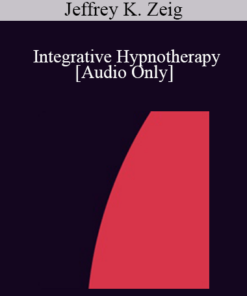 [Audio] IC92 Clinical Demonstration 10 - Integrative Hypnotherapy - Jeffrey K. Zeig