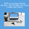 Audio and Video 2020 Lawyering Outside the Box The Flexible Law Firm » Courses[GB]