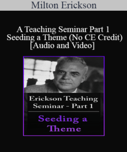 [Audio and Video] A Teaching Seminar with Milton Erickson Part 1 - Seeding a Theme (No CE Credit)