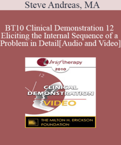 BT10 Clinical Demonstration 12 - Eliciting the Internal Sequence of a Problem in Detail: Live Demonstration of Therapy - Steve Andreas