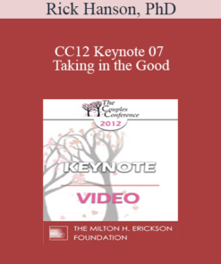 CC12 Keynote 07 - Taking in the Good: The Mindful Internalization of Resource Experiences for Love and Intimacy - Rick Hanson