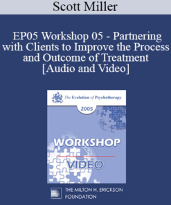 EP05 Workshop 05 - Partnering with Clients to Improve the Process and Outcome of Treatment - Scott Miller