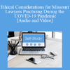 Audio and Video Ethical Considerations for Missouri Lawyers Practicing During the COVID 19 Pandemic A Conversation with the Chief Disciplinary Counsel Legal Ethics Counsel » Courses[GB]