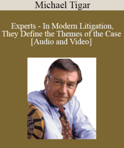 Experts - In Modern Litigation, They Define the Themes of the Case with Michael Tigar