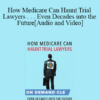 Audio and Video How Medicare Can Haunt Trial Lawyers . . . Even Decades into the Future » Courses[GB]