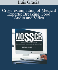 Luis Gracia - Cross-examination of Medical Experts: Breaking Good!