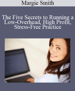 Margie Smith - The Five Secrets to Running a Low-Overhead, High Profit, Stress-Free Practice