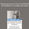 Audio and Video Practicing Law in a Post Covid World On Demand CLE » Courses[GB]
