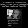 Un Seminario de Enseñanza con Milton Erickson Parte 1 - Sembrando una Tema