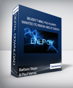 Barbara Stepp & Paul Varnas - Everything You Always Wanted to Know About Energy