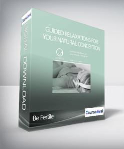 Be Fertile - Guided Relaxations for Your Natural Conception