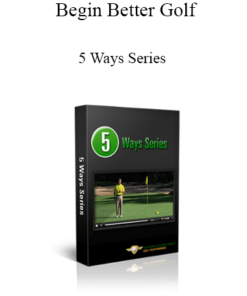 Begin Better Golf - 5 Ways Series