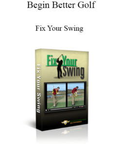 Begin Better Golf - Fix Your Swing