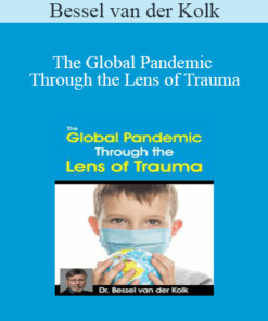 Bessel van der Kolk - The Global Pandemic Through the Lens of Trauma