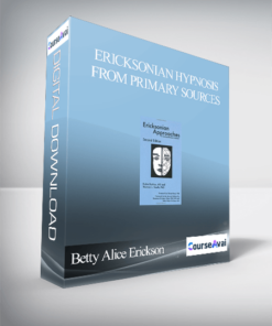 Betty Alice Erickson - Ericksonian Hypnosis From Primary Sources