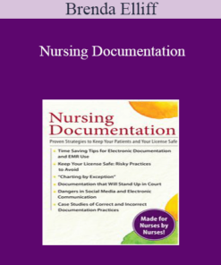 Brenda Elliff - Nursing Documentation: Proven Strategies to Keep Your Patients and Your License Safe