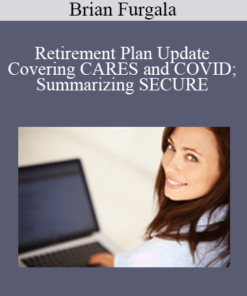 Brian Furgala - Retirement Plan Update - Covering CARES and COVID; Summarizing SECURE