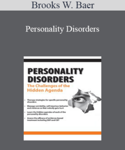 Brooks W. Baer - Personality Disorders: The Challenges of the Hidden Agenda