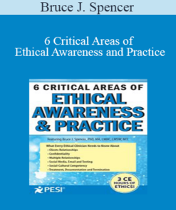 Bruce J. Spencer - 6 Critical Areas of Ethical Awareness and Practice