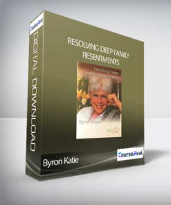 Byron Katie - Resolving Deep Family Resentments