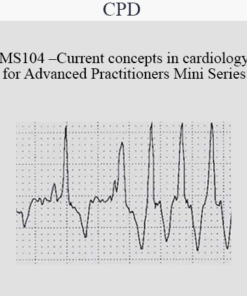 CPD - MS104 – Current Concepts in Cardiology for Advanced Practitioners Mini Series