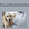 CPD - MS117 – Problem Orientated Medicine for Advanced Practitioners Mini Series