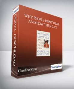 Caroline Myss - Why People Don't Heal and How They Can