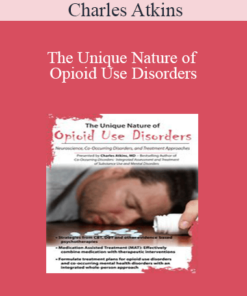 Charles Atkins - The Unique Nature of Opioid Use Disorders: Neuroscience