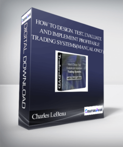 Charles LeBeau – How To Design. Test. Evaluate and Implement Profitable Trading Systems(Manual Only)