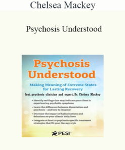Chelsea Mackey - Psychosis Understood: Making Meaning of Extreme States for Lasting Recovery