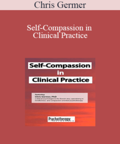 Chris Germer - Self-Compassion in Clinical Practice