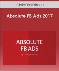 Claire Pelletreau – Absolute FB Ads 2017