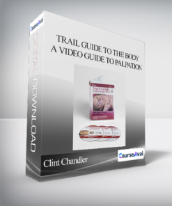 Clint Chandler - Trail Guide to the Body: A Video Guide to Palpation